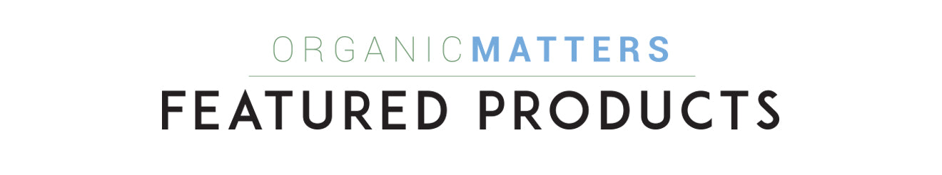 Organic Matters | Featured Products