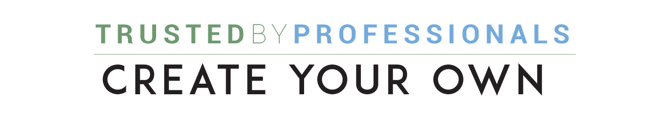 TRUSTED PROFESSIONALS CREATE YOUR OWN